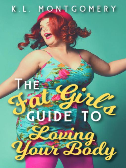 Title details for The Fat Girl's Guide to Loving Your Body by K.L. Montgomery - Available